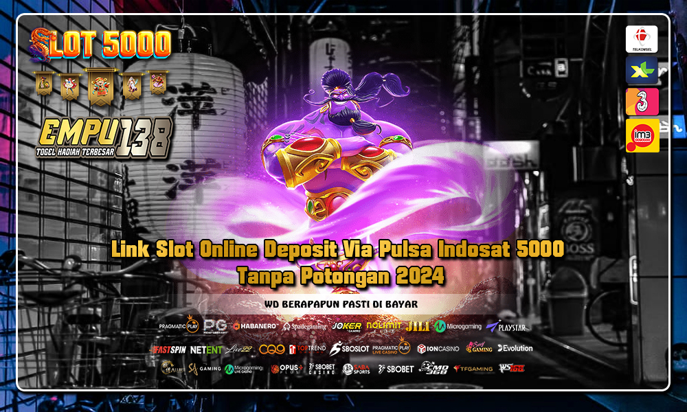 Link Slot Online Deposit Via Pulsa Indosat 5000 Tanpa Potongan 2024