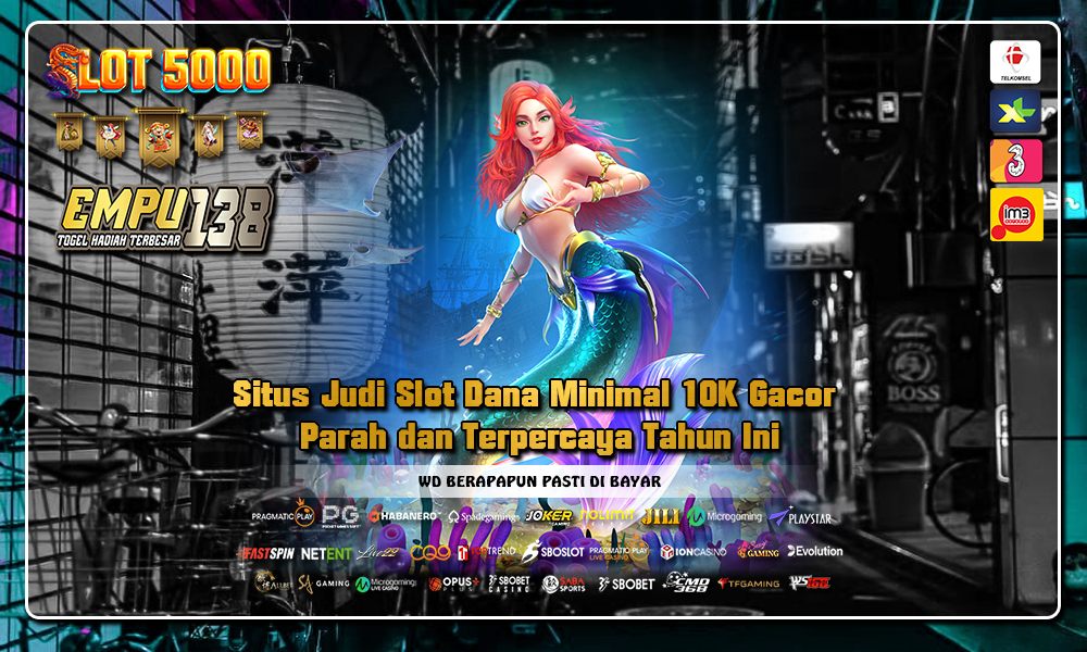 Situs Judi Slot Dana Minimal 10K Gacor Parah dan Terpercaya Tahun Ini