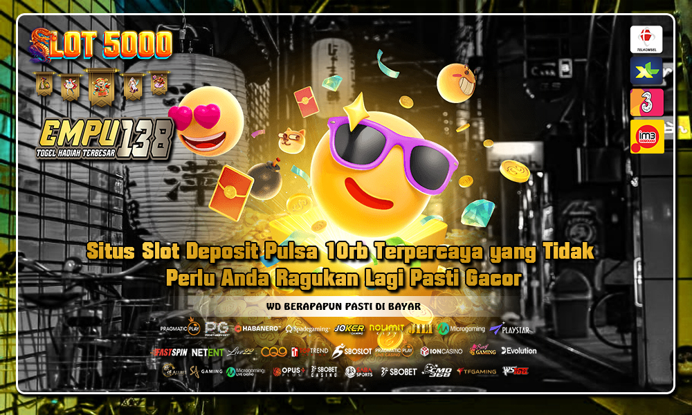 Situs Slot Deposit Pulsa 10rb Terpercaya yang Tidak Perlu Anda Ragukan Lagi Pasti Gacor