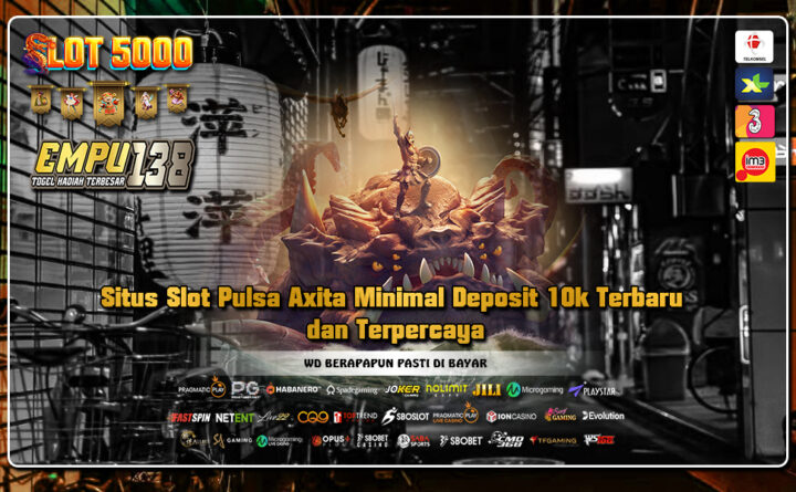 Situs Slot Pulsa Axita Minimal Deposit 10k Terbaru dan Terpercaya