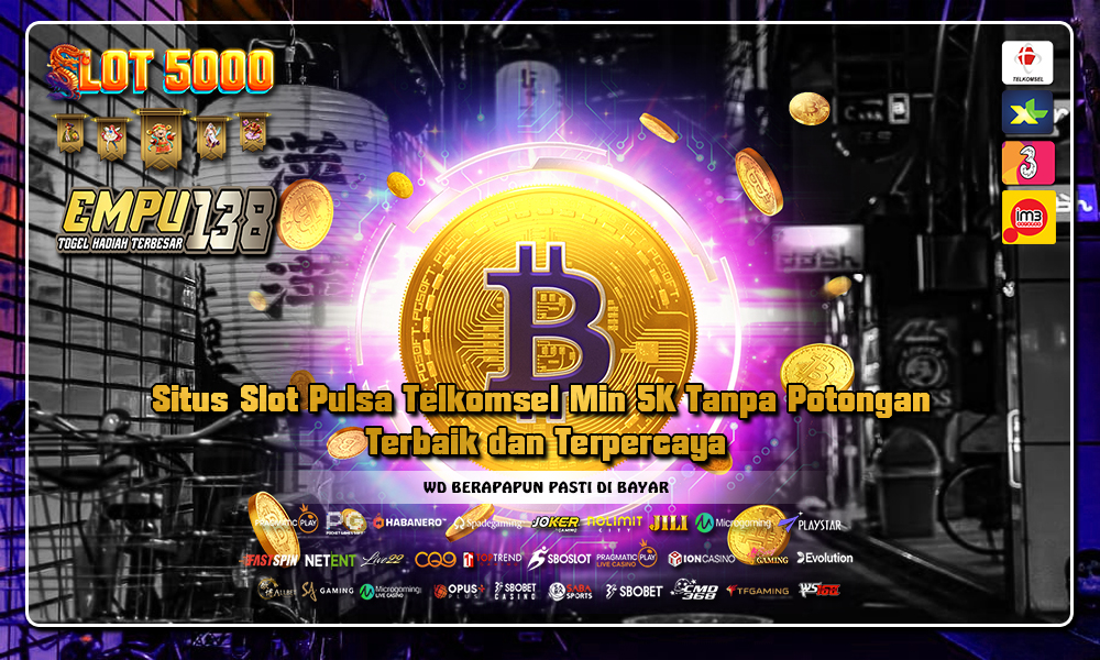 Situs Slot Pulsa Telkomsel Min 5K Tanpa Potongan Terbaik dan Terpercaya