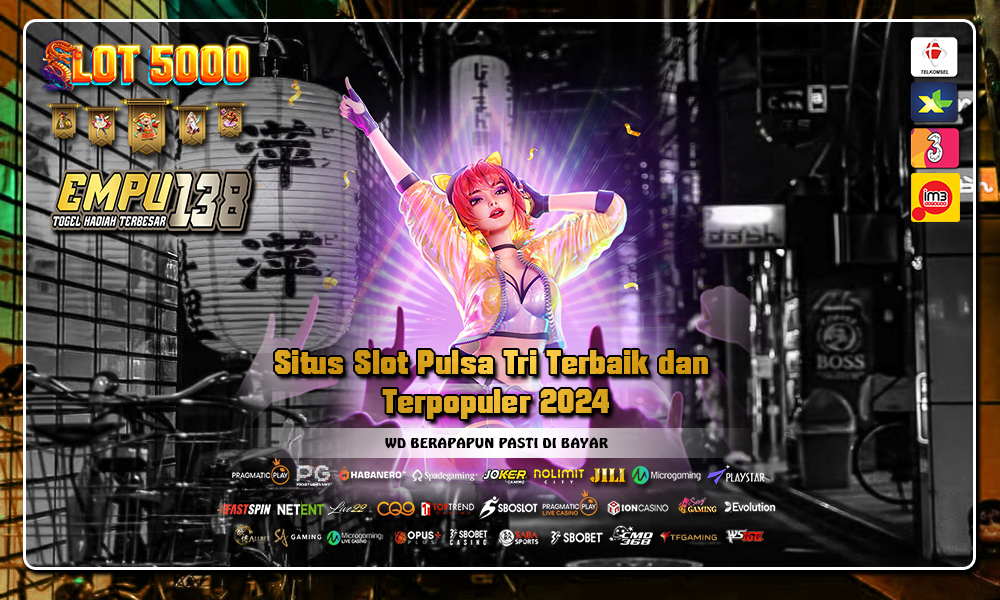 Situs Slot Pulsa Tri Terbaik dan Terpopuler 2024