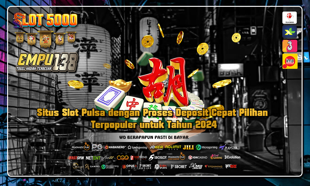 Situs Slot Pulsa dengan Proses Deposit Cepat Pilihan Terpopuler untuk Tahun 2024