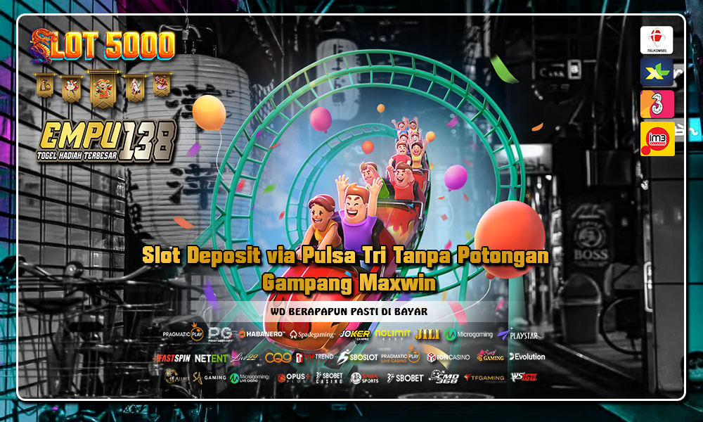 Slot Deposit via Pulsa Tri Tanpa Potongan Gampang Maxwin